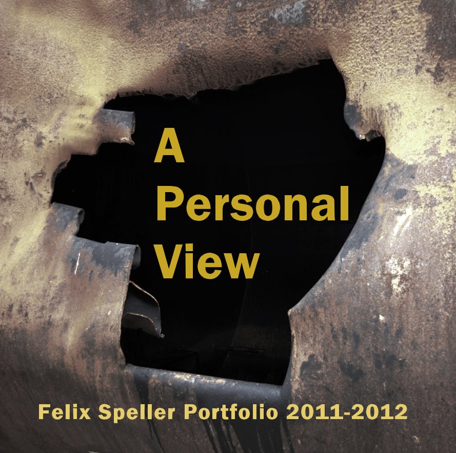 View A Personal View by Felix Speller Portfolio 2011-2012