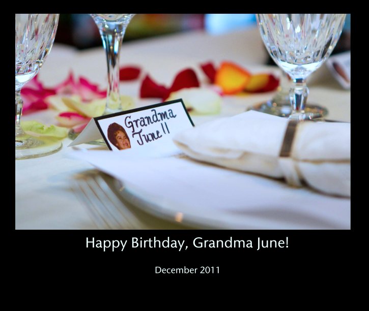 View Happy Birthday, Grandma June! by December 2011