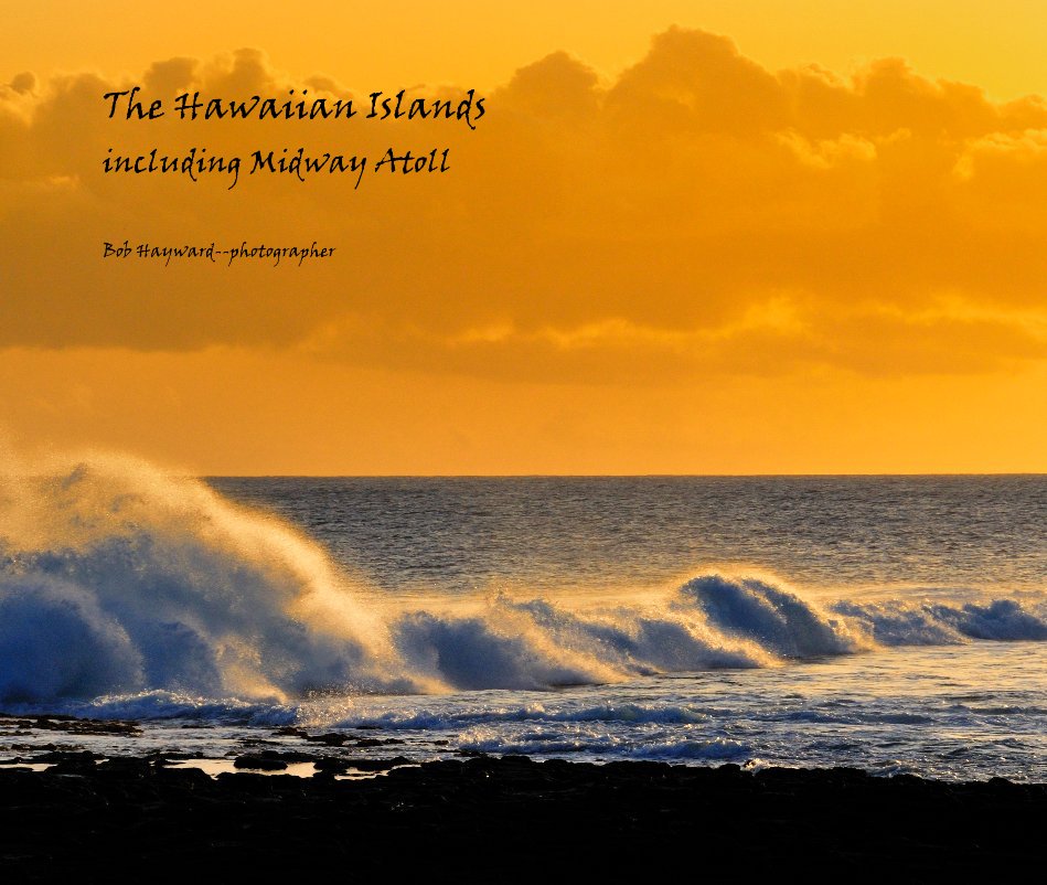 View The Hawaiian Islands including Midway Atoll by Bob Hayward--photographer