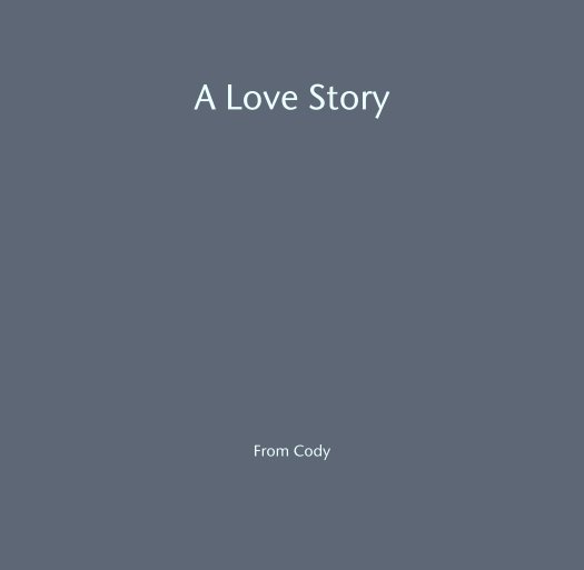 View A Love Story by From Cody