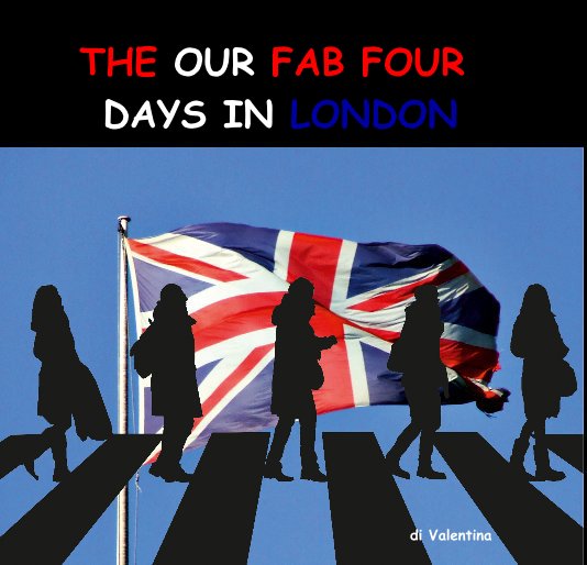 View THE OUR FAB FOUR DAYS IN LONDON by di Valentina