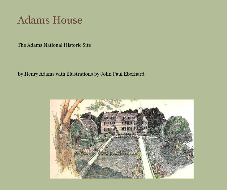 Visualizza Adams House di Henry Adams with illustrations by John Paul Eberhard