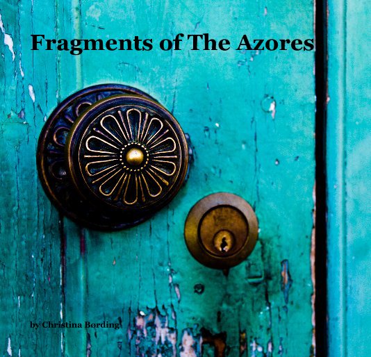 View Fragments of The Azores by Christina Børding