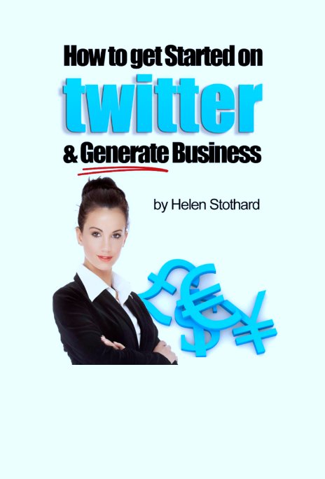 View How to Get Started on Twitter and Generate Business by Helen Stothard