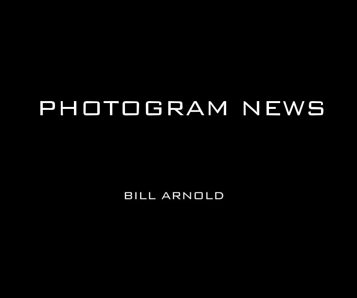 View Photogram News by Bill Arnold