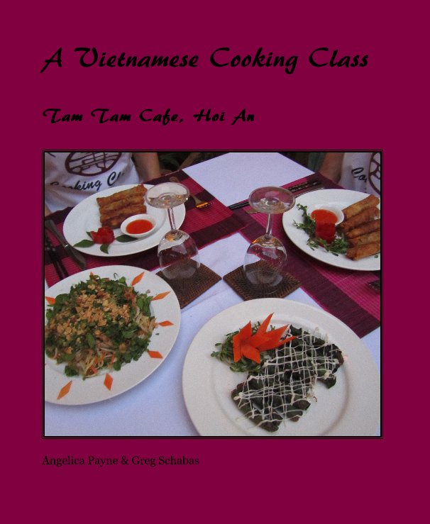 View A Vietnamese Cooking Class by Angelica Payne & Greg Schabas