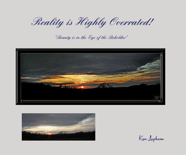 View Reality is Highly Overrated! by Ken Lapham
