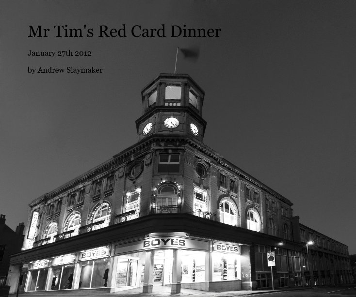 View Mr Tim's Red Card Dinner by Andrew Slaymaker