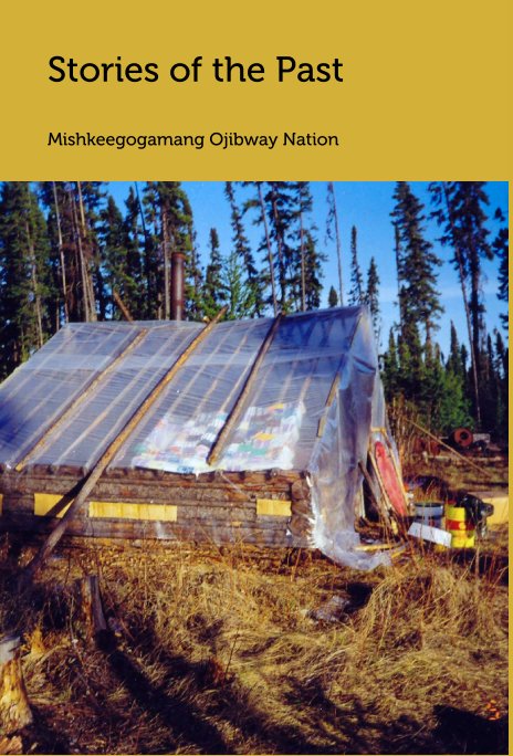 View Stories of the Past by Mishkeegogamang Ojibway Nation