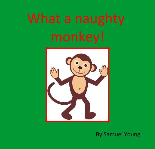Ver What a naughty monkey! por Samuel Young