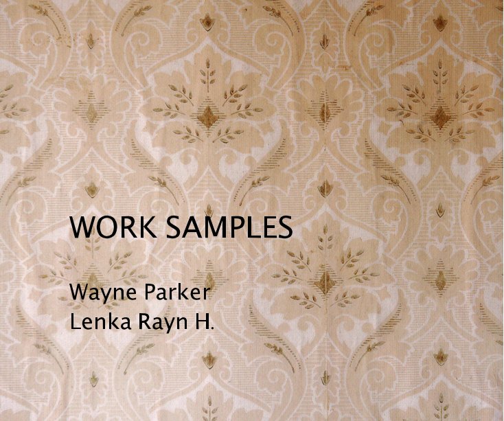 View WORK SAMPLES
Wayne R. Parker 
& 
Lenka Rayn H. by Lenka Rayn H. & Wayne Parker