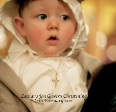 Zachary Jon Glover's Christening 5th February 2012 book cover