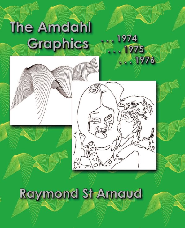 Bekijk The Amdahl Graphics, 1974, 1975, 1976 op Raymond St. Arnaud