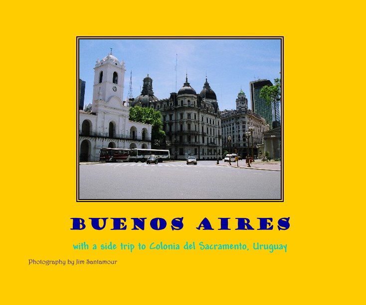 View Buenos Aires by Photography by Jim Santamour
