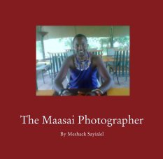 The Maasai Photographer

By Meshack Sayialel book cover