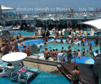Anchors Aweigh to Mexico July '08 by Kathy Wright book cover
