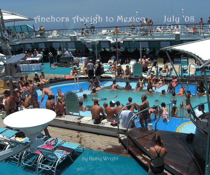 Visualizza Anchors Aweigh to Mexico July '08 by Kathy Wright di Mombo
