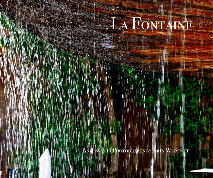 View La Fontaine by An Essay in Photographs by John W. Scott