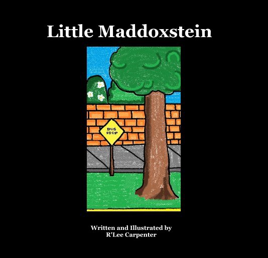 View Little Maddoxstein by Written and Illustrated by R'Lee Carpenter