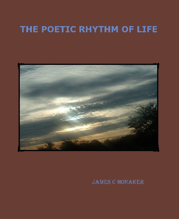 Visualizza THE POETIC RHYTHM OF LIFE di James C Honaker