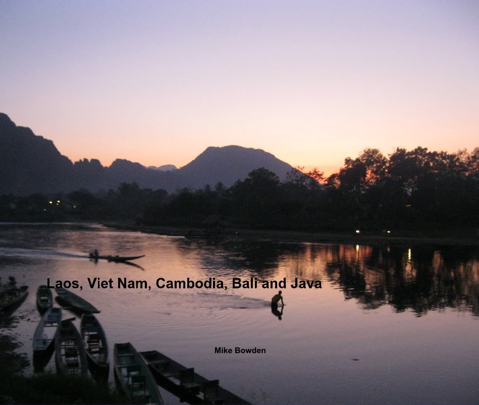 View Laos, Viet Nam, Cambodia, Bali and Java by Mike Bowden