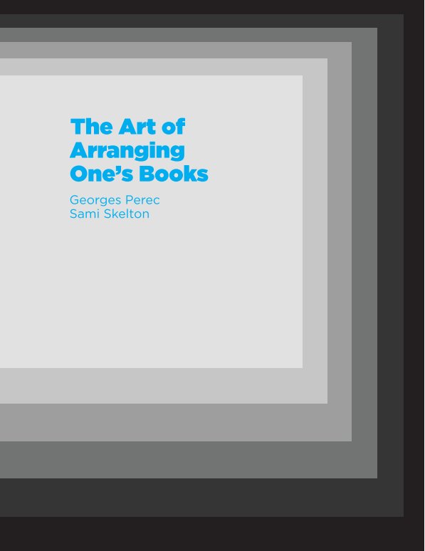 View The Art of Arranging One's Books by Sami Skelton / Georges Perec