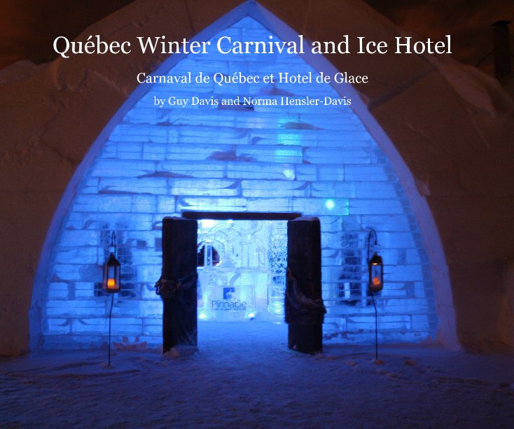 View Québec Winter Carnival and Ice Hotel by Guy Davis and Norma Hensler-Davis