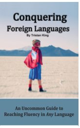 Conquering Foreign Languages: An Uncommon Guide to Reaching Fluency in ANY Language book cover