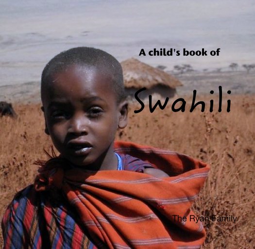 View A child's book of
           Swahili by The Ryan Family