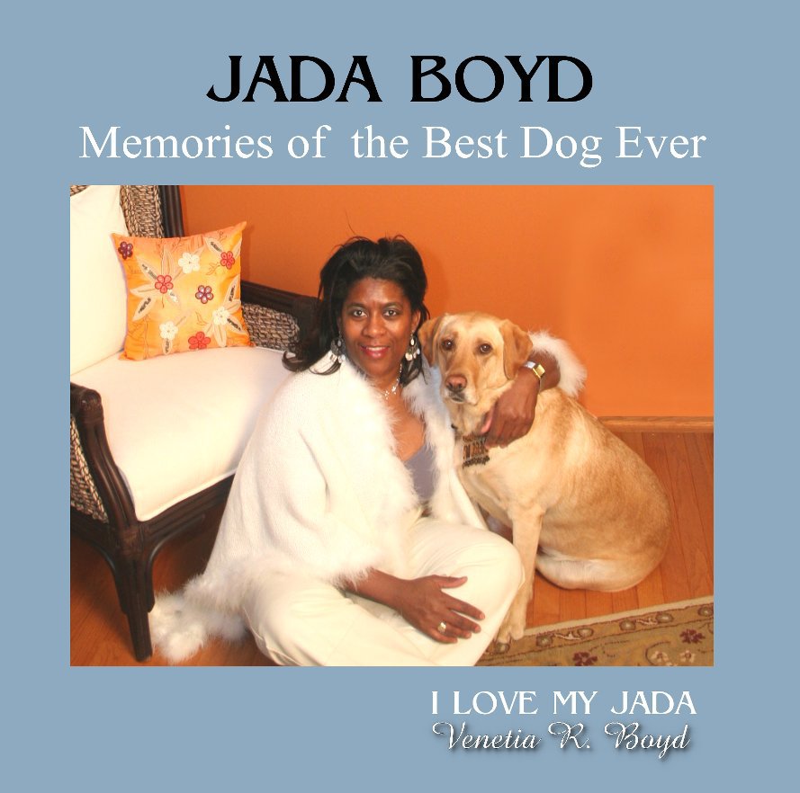 View JADA BOYD
Memories of the Best Dog Ever by Venetia R. Boyd