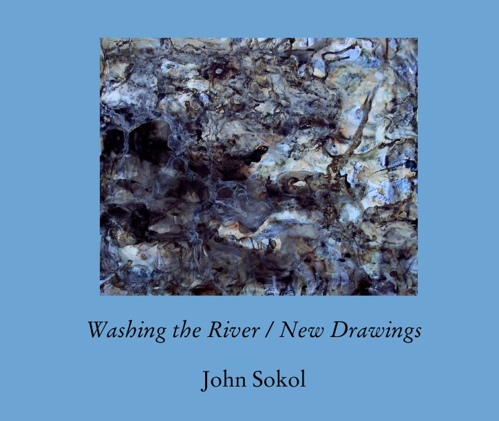 View Washing the River / New Drawings by John Sokol