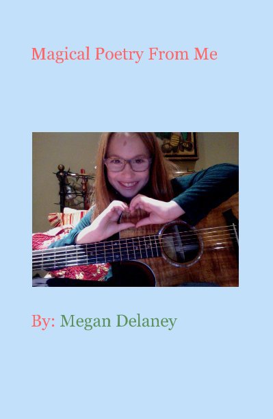 Ver Magical Poetry From Me por By: Megan Delaney