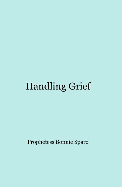 View Handling Grief by Prophetess Bonnie Sparo
