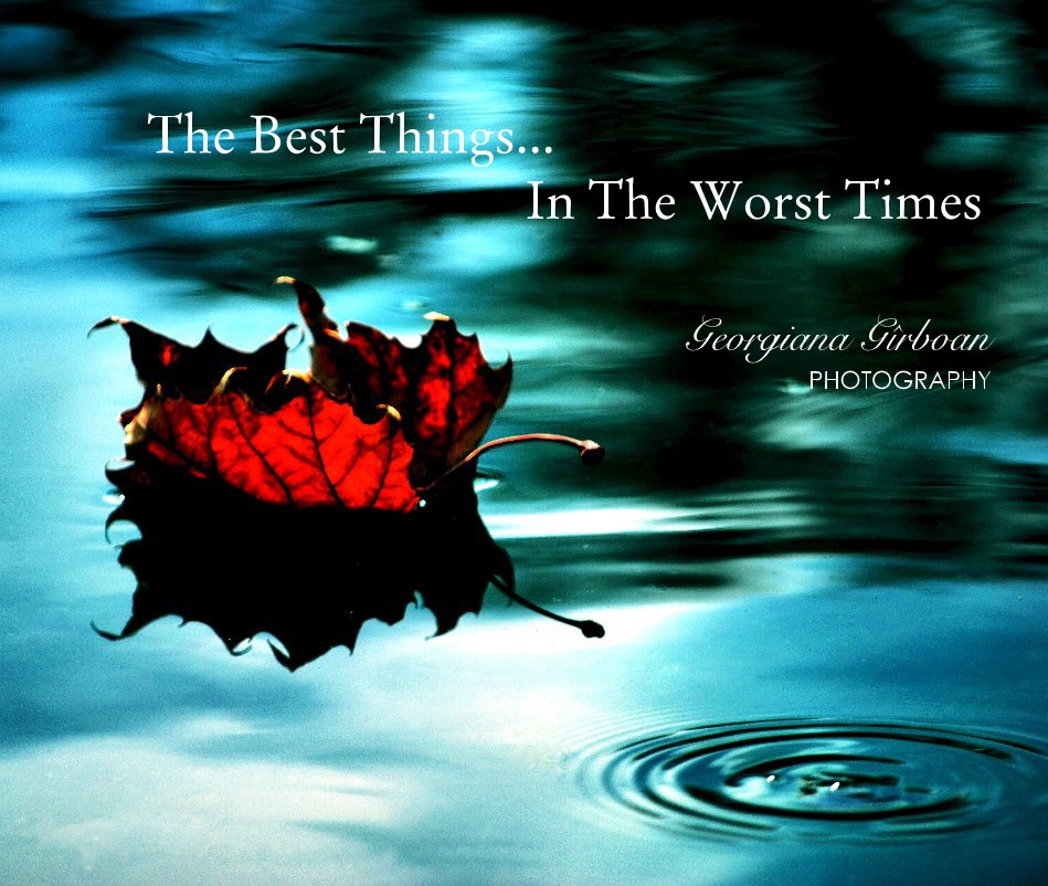View The Best Things... In The Worst Times by Georgiana Gîrboan PHOTOGRAPHY