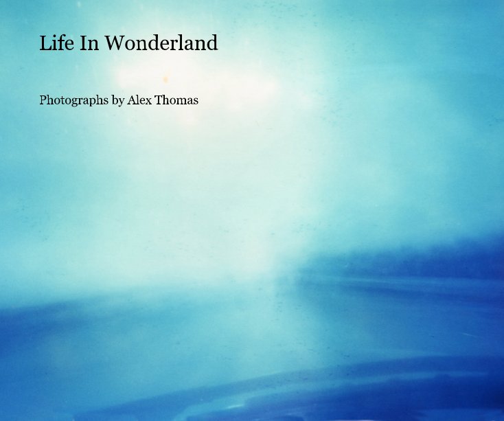 View Life In Wonderland by Alex Thomas
