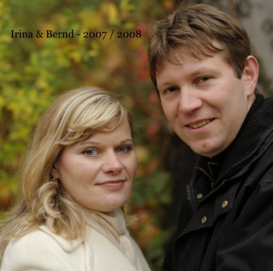 Irina & Bernd - 2007 / 2008 book cover