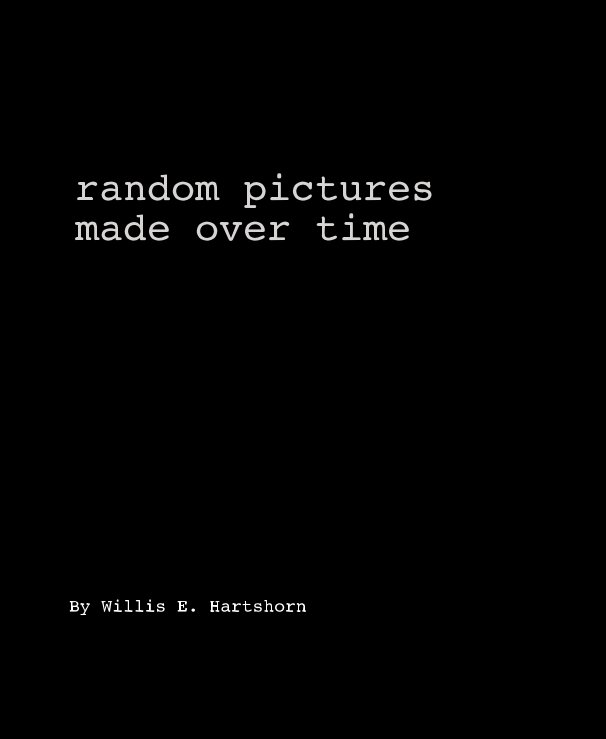 View random pictures made over time by Willis E. Hartshorn