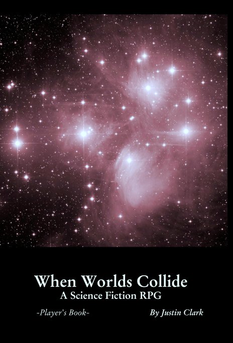 View When Worlds Collide: 
A Science Fiction RPG by Justin Clark