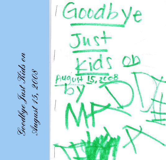 Ver Goodbye Just Kids on August 15, 2008 por Madeline Hart