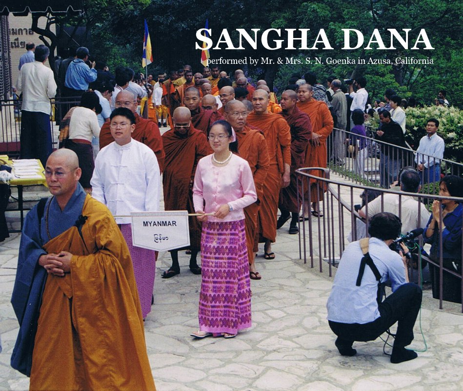 View SANGHA DANA performed by Mr. & Mrs. S. N. Goenka in Azusa, California by performed by Mr. & Mrs. S. N. Goenka at Dhammakaya (International Meditation Center) on June 2, 2002 (Sunday)