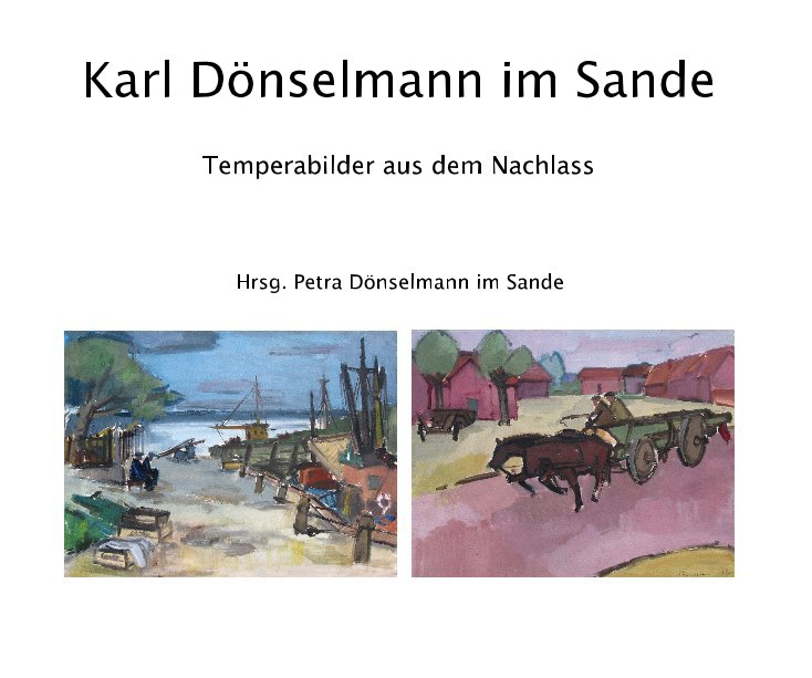 View Karl Dönselmann im Sande by Hrsg. Petra Dönselmann im Sande