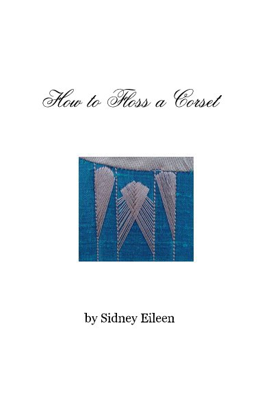 How to Floss a Corset - By Sidney Eileen