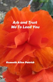 Ask and Trust Me To Lead You book cover