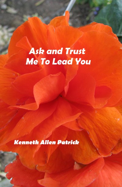 View Ask and Trust Me To Lead You by Kenneth Allen Patrick