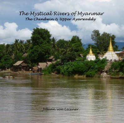 The Mystical Rivers of Myanmar The Chindwin & Upper Ayarwaddy. book cover
