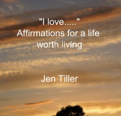 "I love....." Affirmations for a life worth living Jen Tiller book cover
