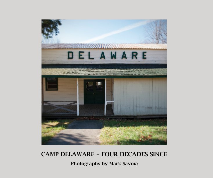 View CAMP DELAWARE - FOUR DECADES SINCE by Mark Savoia