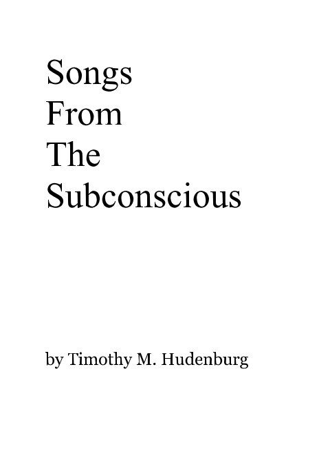 View Songs From The Subconscious by Timothy M. Hudenburg