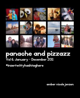 panache and pizzazz Vol 6. January - December 2011 #insertwittyhashtaghere panache and pizzazz: book cover