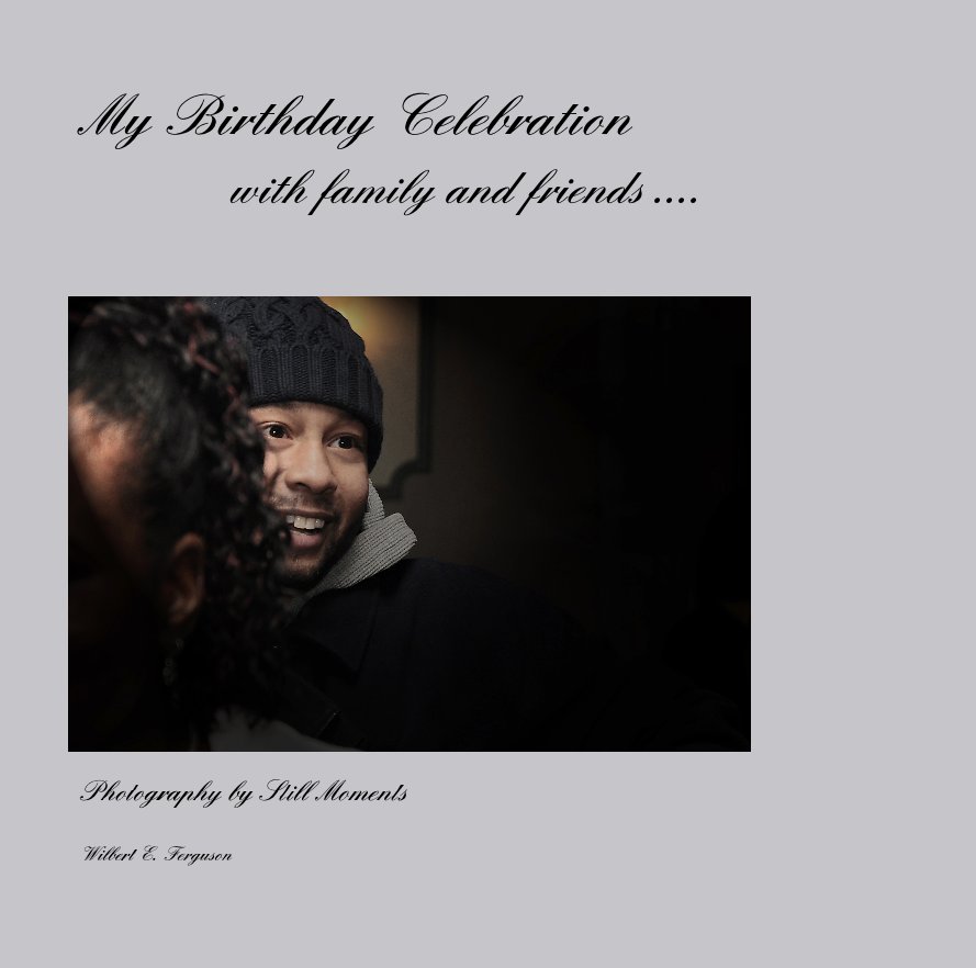 View My Birthday Celebration with family and friends .... by Wilbert E. Ferguson